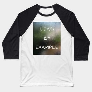 LEAD BY EXAMPLE Baseball T-Shirt